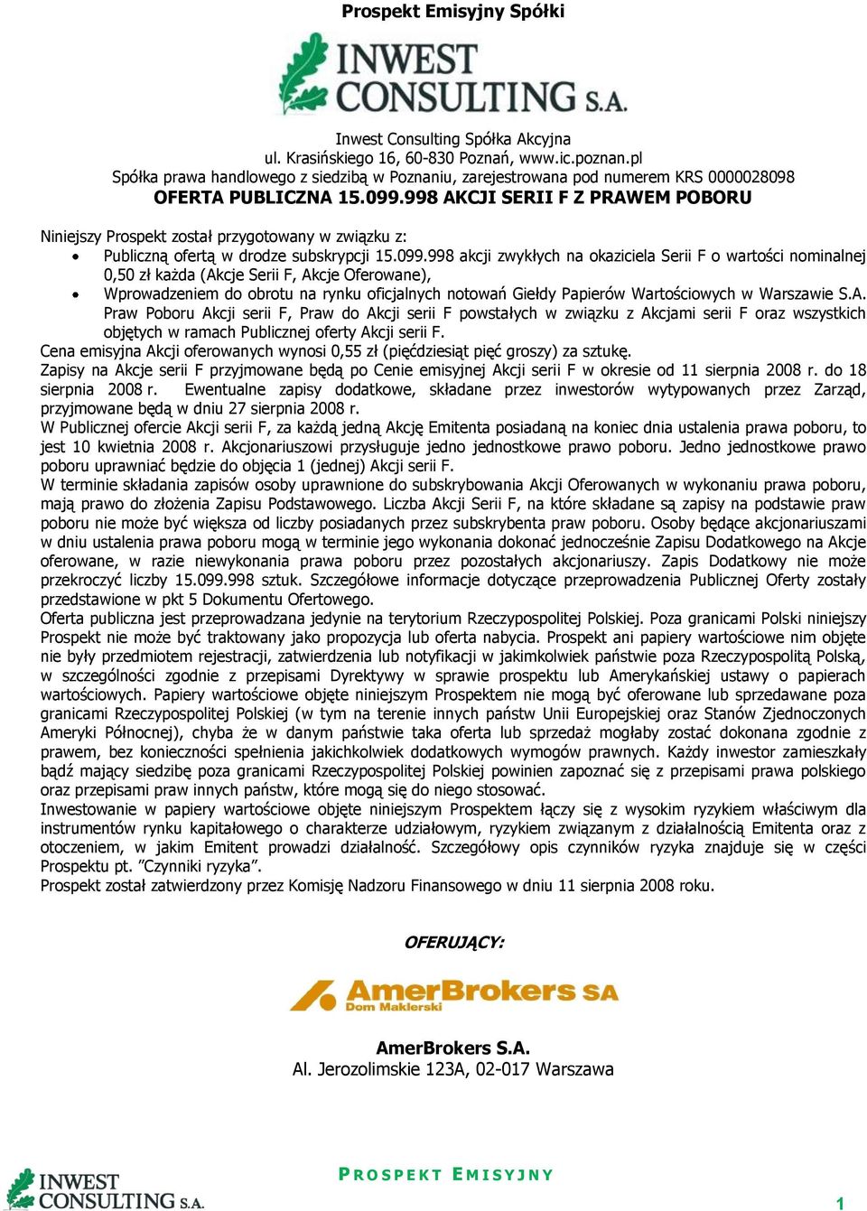 998 AKCJI SERII F Z PRAWEM POBORU Niniejszy Prospekt został przygotowany w związku z: Publiczną ofertą w drodze subskrypcji 15.099.