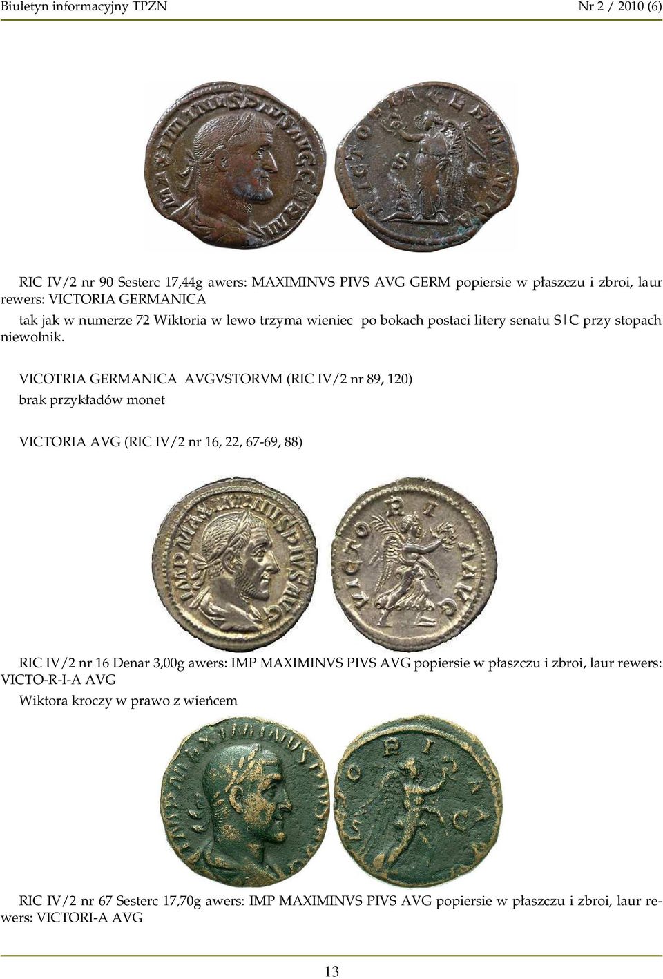 VICOTRIA GERMANICA AVGVSTORVM (RIC IV/2 nr 89, 120) brak przykładów monet VICTORIA AVG (RIC IV/2 nr 16, 22, 67-69, 88) RIC IV/2 nr 16 Denar 3,00g awers: