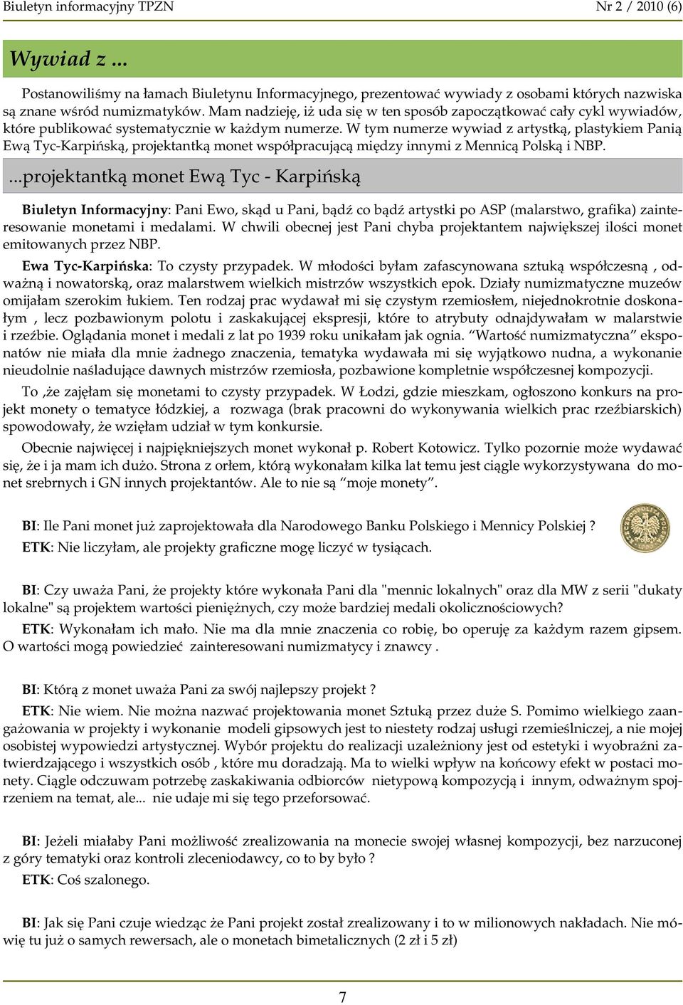 W tym numerze wywiad z artystką, plastykiem Panią Ewą Tyc-Karpińską, projektantką monet współpracującą między innymi z Mennicą Polską i NBP.