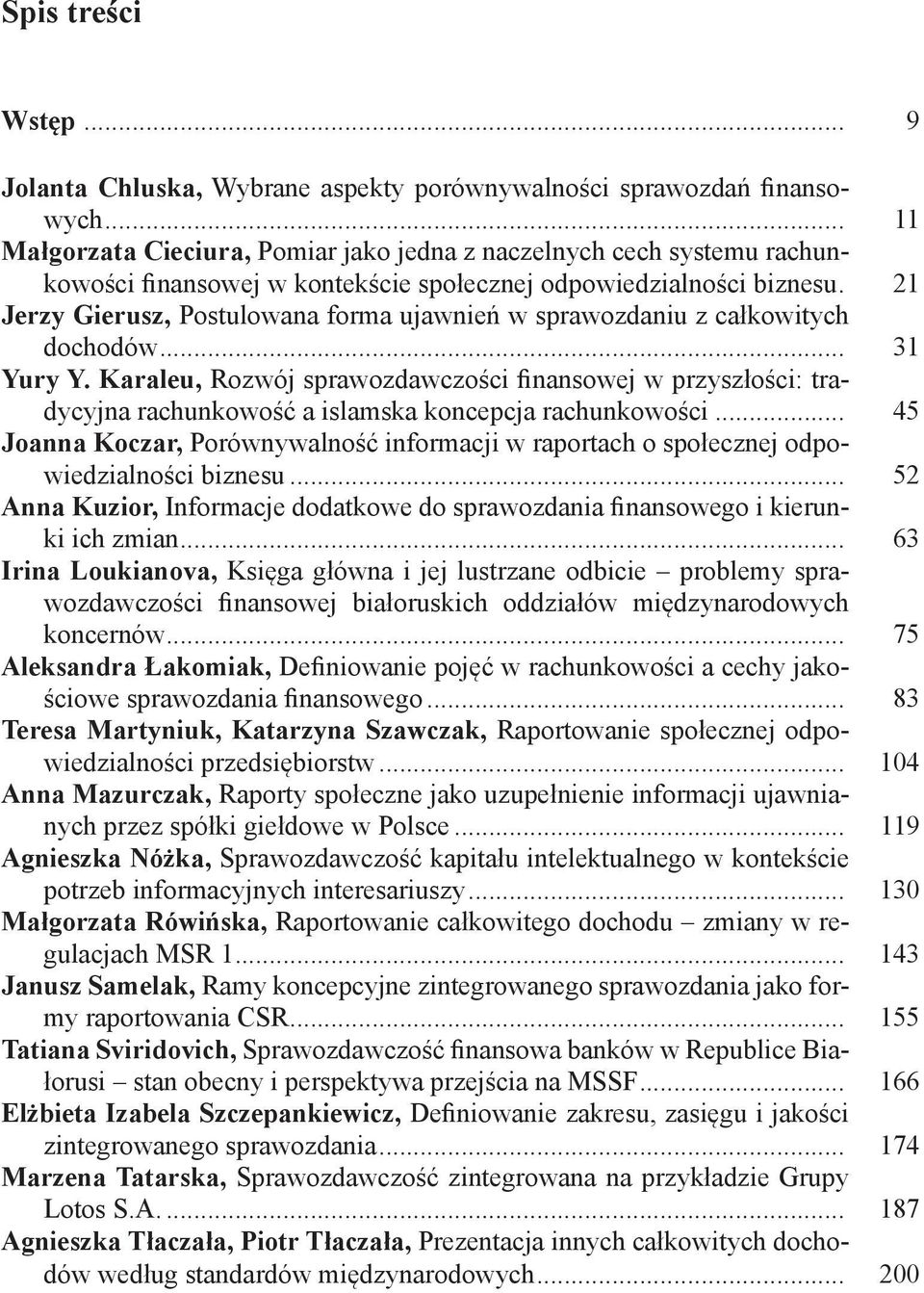 . 21 Jerzy Gierusz, Postulowana forma ujawnień w sprawozdaniu z całkowitych dochodów... 31 Yury Y.