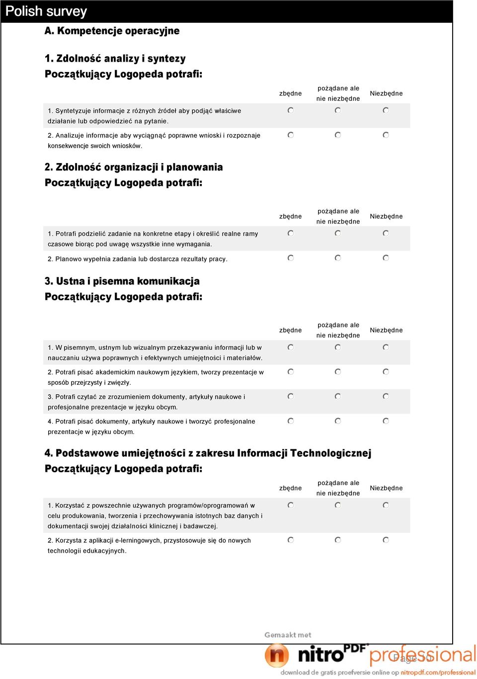 Potrafi podzielić zadanie na konkretne etapy i określić realne ramy czasowe biorąc pod uwagę wszystkie inne wymagania. nie nie Nie 2. Planowo wypełnia zadania lub dostarcza rezultaty pracy. 3.