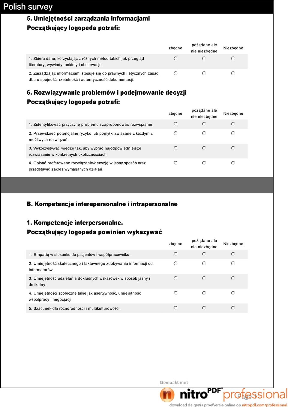 Rozwiązywanie problemów i podejmowanie decyzji Początkujący logopeda potrafi: nie nie Nie 1. Zidentyfikować przyczynę problemu i zaproponować rozwiązanie. 2.