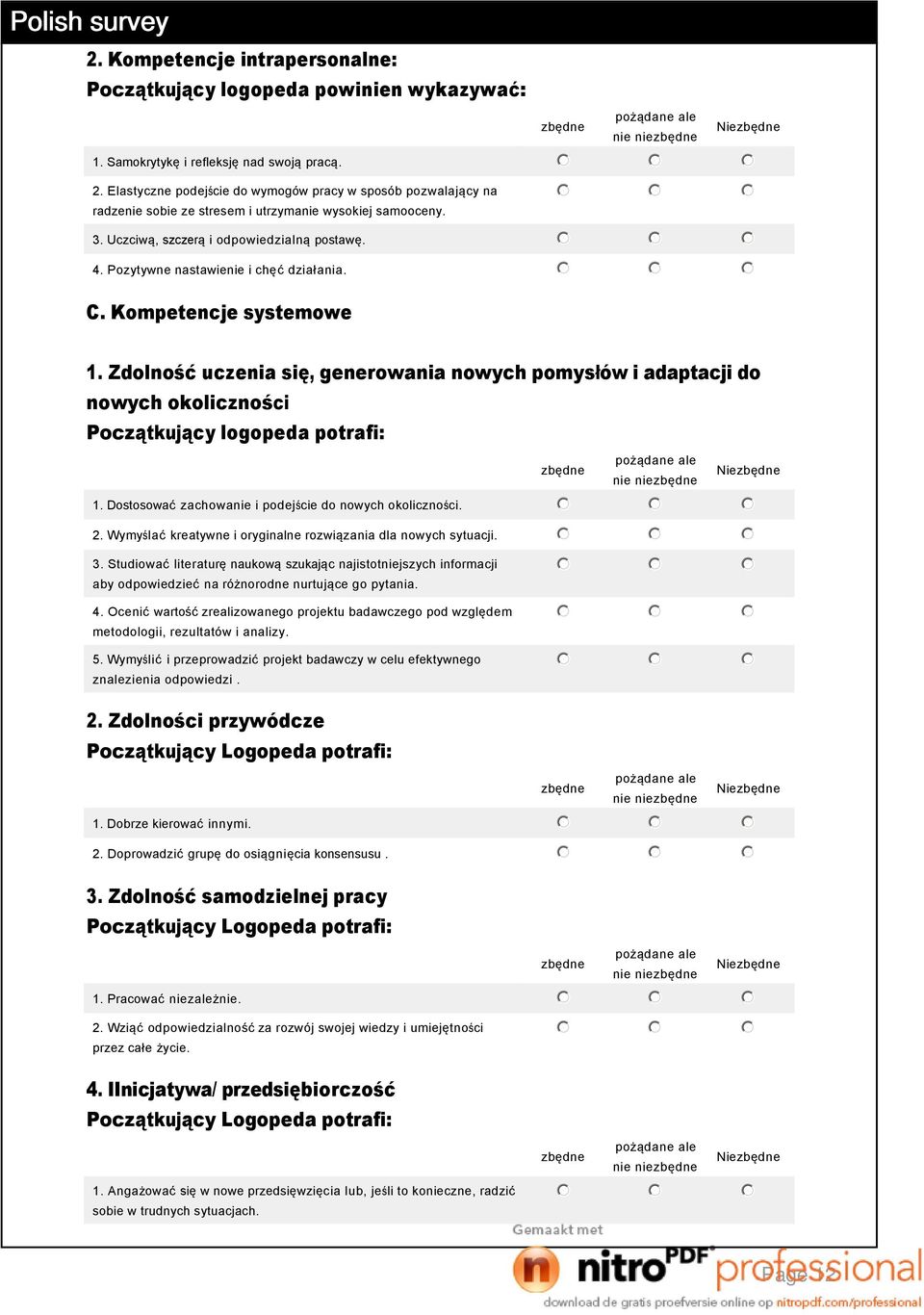 Pozytywne nastawienie i chęć działania. C. Kompetencje systemowe 1. Zdolność uczenia się, generowania nowych pomysłów i adaptacji do nowych okoliczności Początkujący logopeda potrafi: nie nie Nie 1.