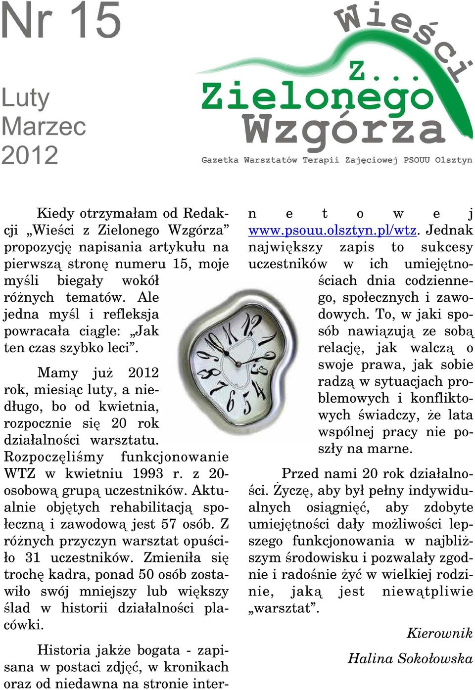 Rozpoczęliśmy funkcjonowanie WTZ w kwietniu 1993 r. z 20- osobową grupą uczestników. Aktualnie objętych rehabilitacją społeczną i zawodową jest 57 osób.