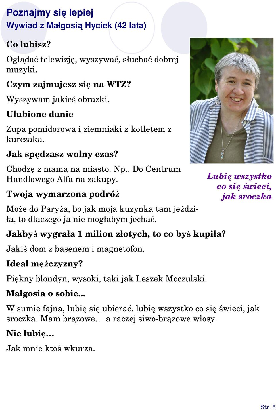 Twoja wymarzona podróż Może do Paryża, bo jak moja kuzynka tam jeździła, to dlaczego ja nie mogłabym jechać.