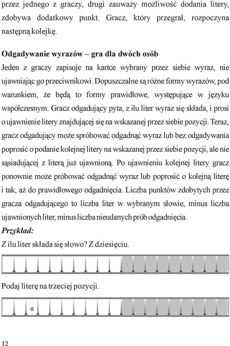 Dopuszczalne są różne formy wyrazów, pod warunkiem, że będą to formy prawidłowe, występujące w języku współczesnym.