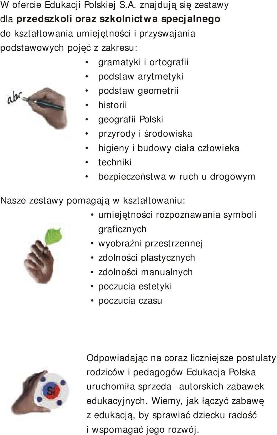 geometrii historii geografii Polski przyrody i środowiska higieny i budowy ciała człowieka techniki bezpieczeństwa w ruch u drogowym Nasze zestawy pomagają w kształtowaniu: umiejętności