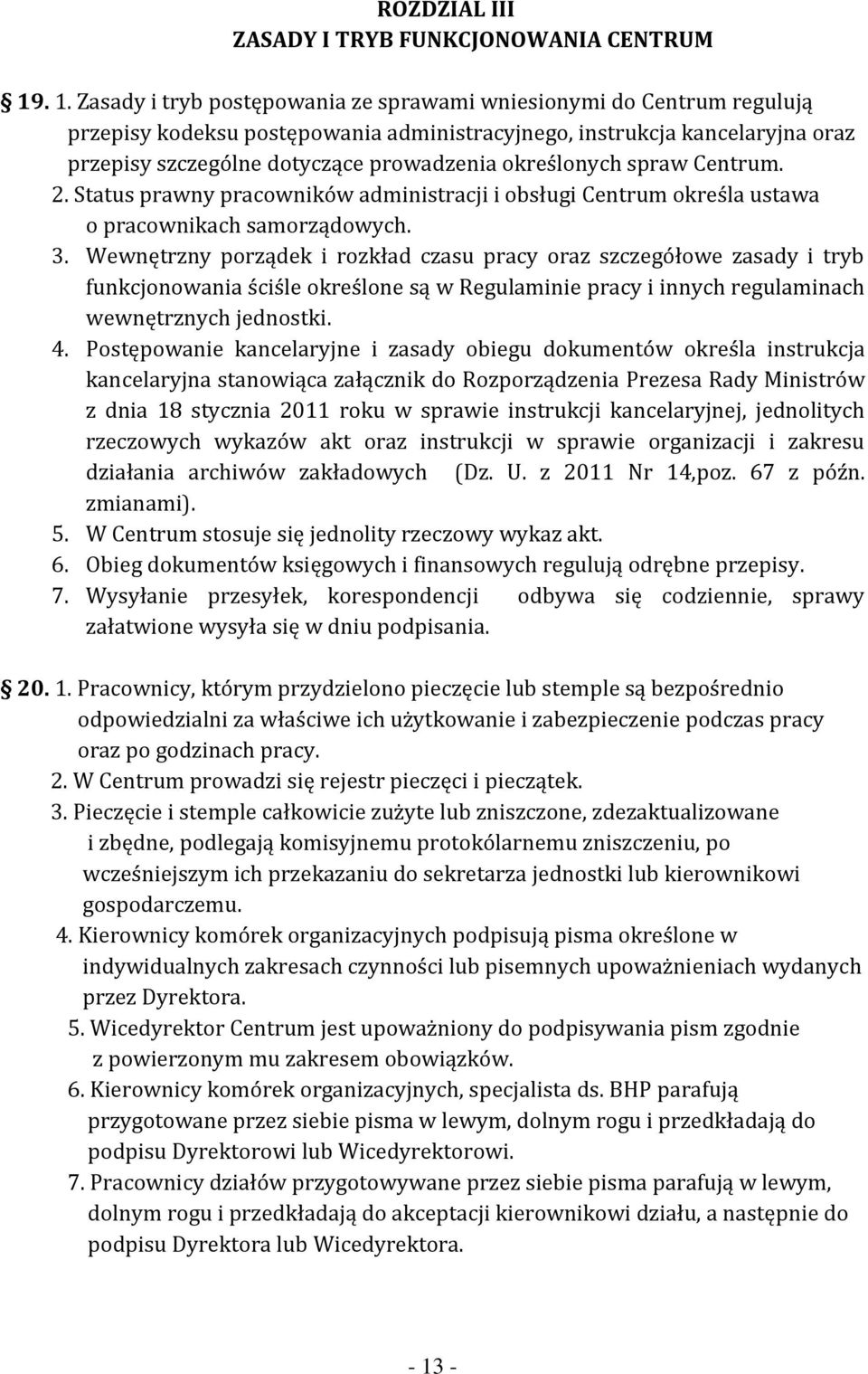 określonych spraw Centrum. 2. Status prawny pracowników administracji i obsługi Centrum określa ustawa o pracownikach samorządowych. 3.