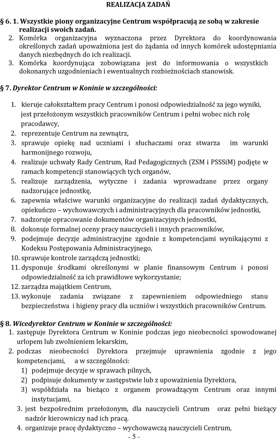 Komórka koordynująca zobowiązana jest do informowania o wszystkich dokonanych uzgodnieniach i ewentualnych rozbieżnościach stanowisk. 7. Dyrektor Centrum w Koninie w szczególności: 1.