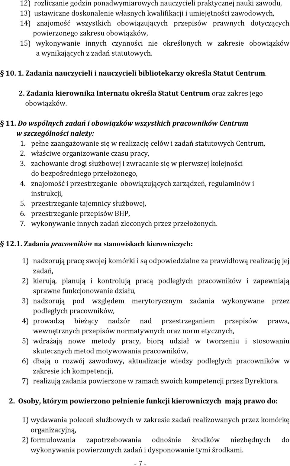 2. Zadania kierownika Internatu określa Statut Centrum oraz zakres jego obowiązków. 11. Do wspólnych zadań i obowiązków wszystkich pracowników Centrum w szczególności należy: 1.