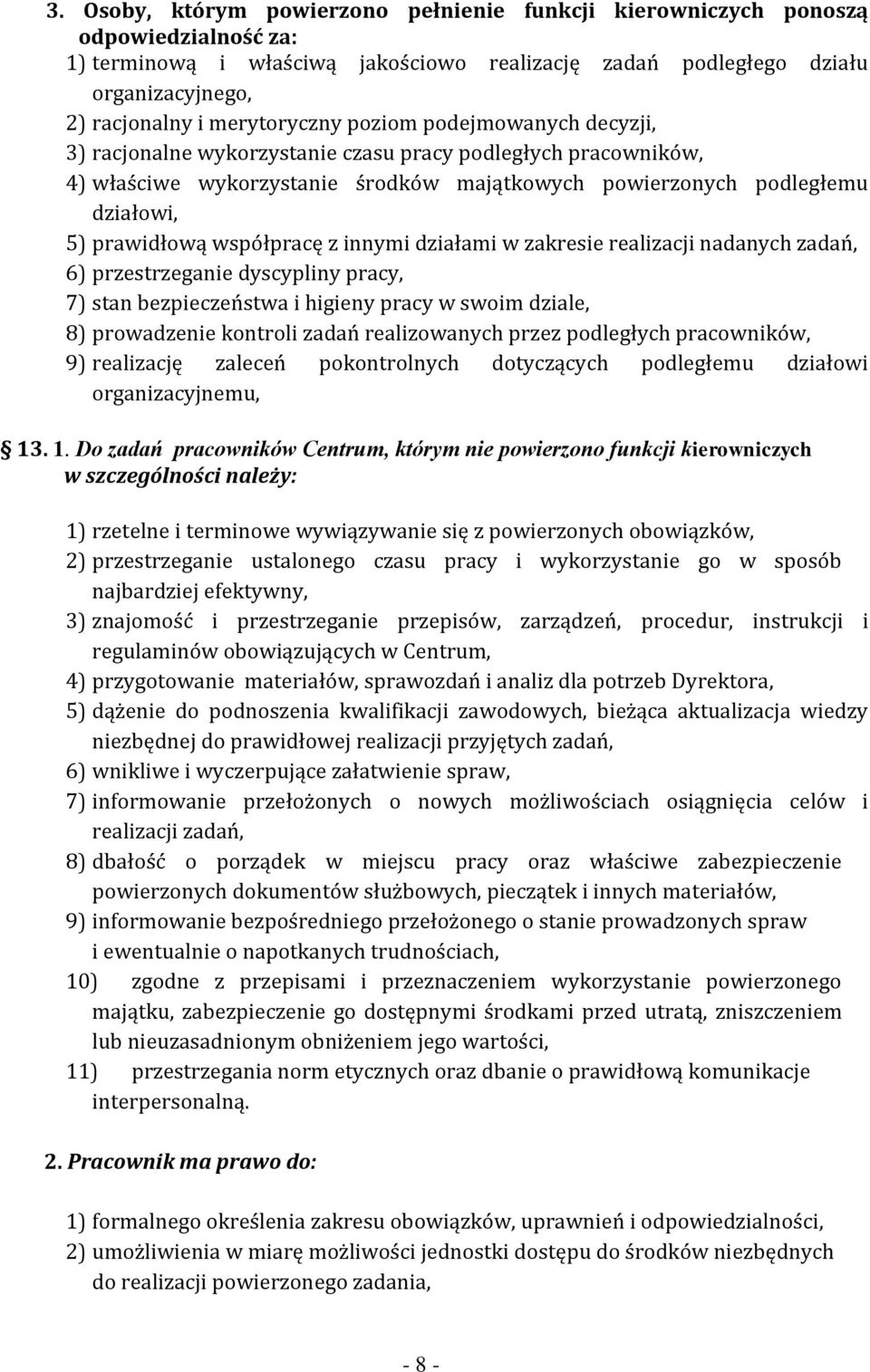 prawidłową współpracę z innymi działami w zakresie realizacji nadanych zadań, 6) przestrzeganie dyscypliny pracy, 7) stan bezpieczeństwa i higieny pracy w swoim dziale, 8) prowadzenie kontroli zadań