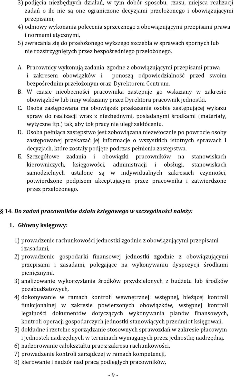 Pracownicy wykonują zadania zgodne z obowiązującymi przepisami prawa i zakresem obowiązków i ponoszą odpowiedzialność przed swoim bezpośrednim przełożonym oraz Dyrektorem Centrum. B.