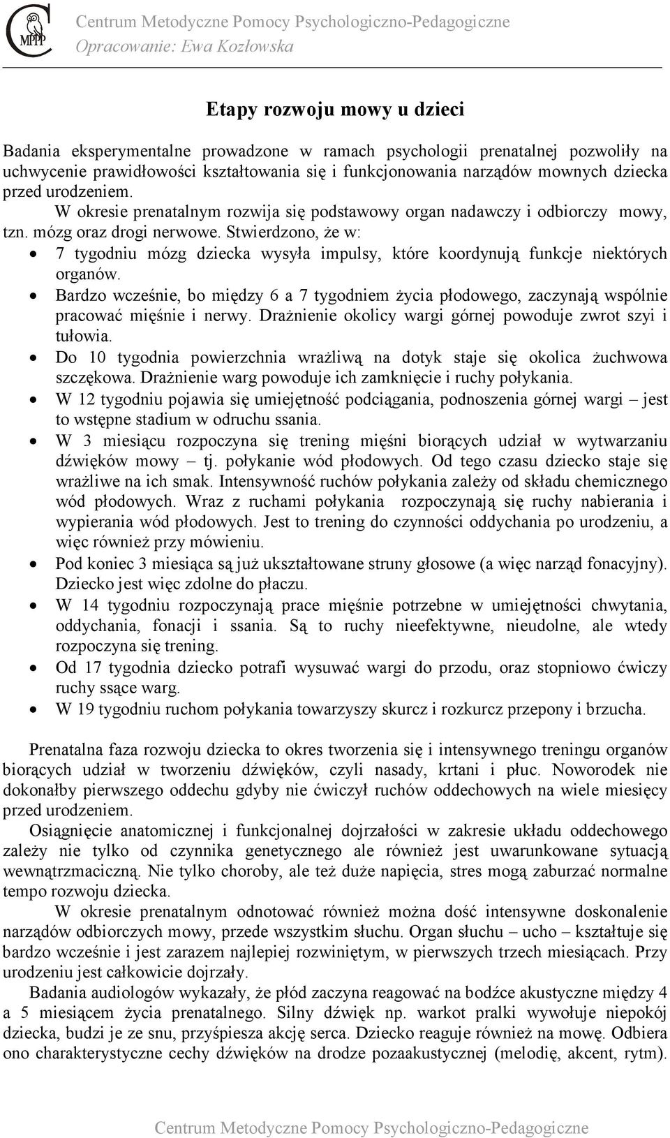 mózg oraz drogi nerwowe. Stwierdzono, że w: 7 tygodniu mózg dziecka wysyła impulsy, które koordynują funkcje niektórych organów.