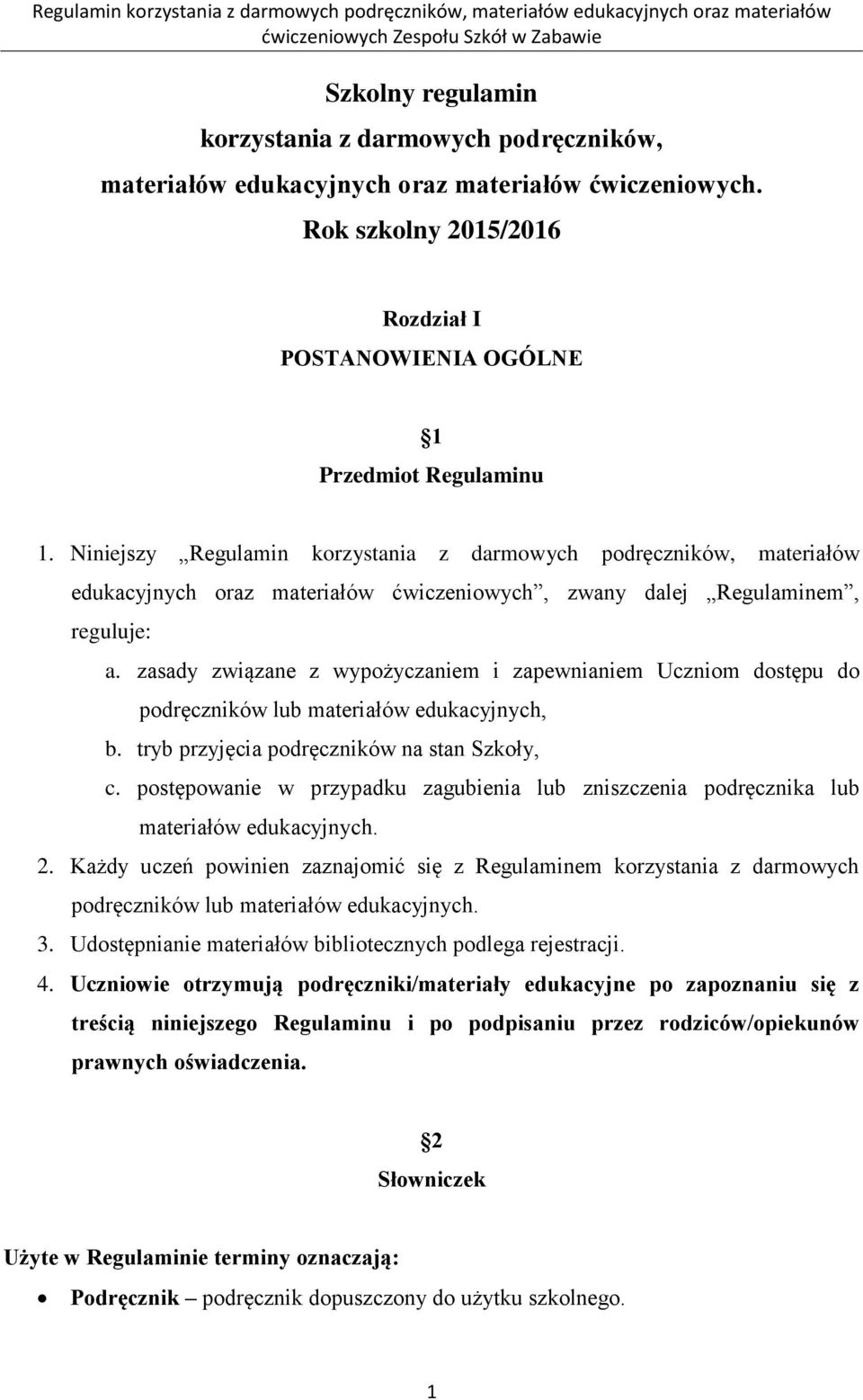 zasady związane z wypożyczaniem i zapewnianiem Uczniom dostępu do podręczników lub materiałów edukacyjnych, b. tryb przyjęcia podręczników na stan Szkoły, c.