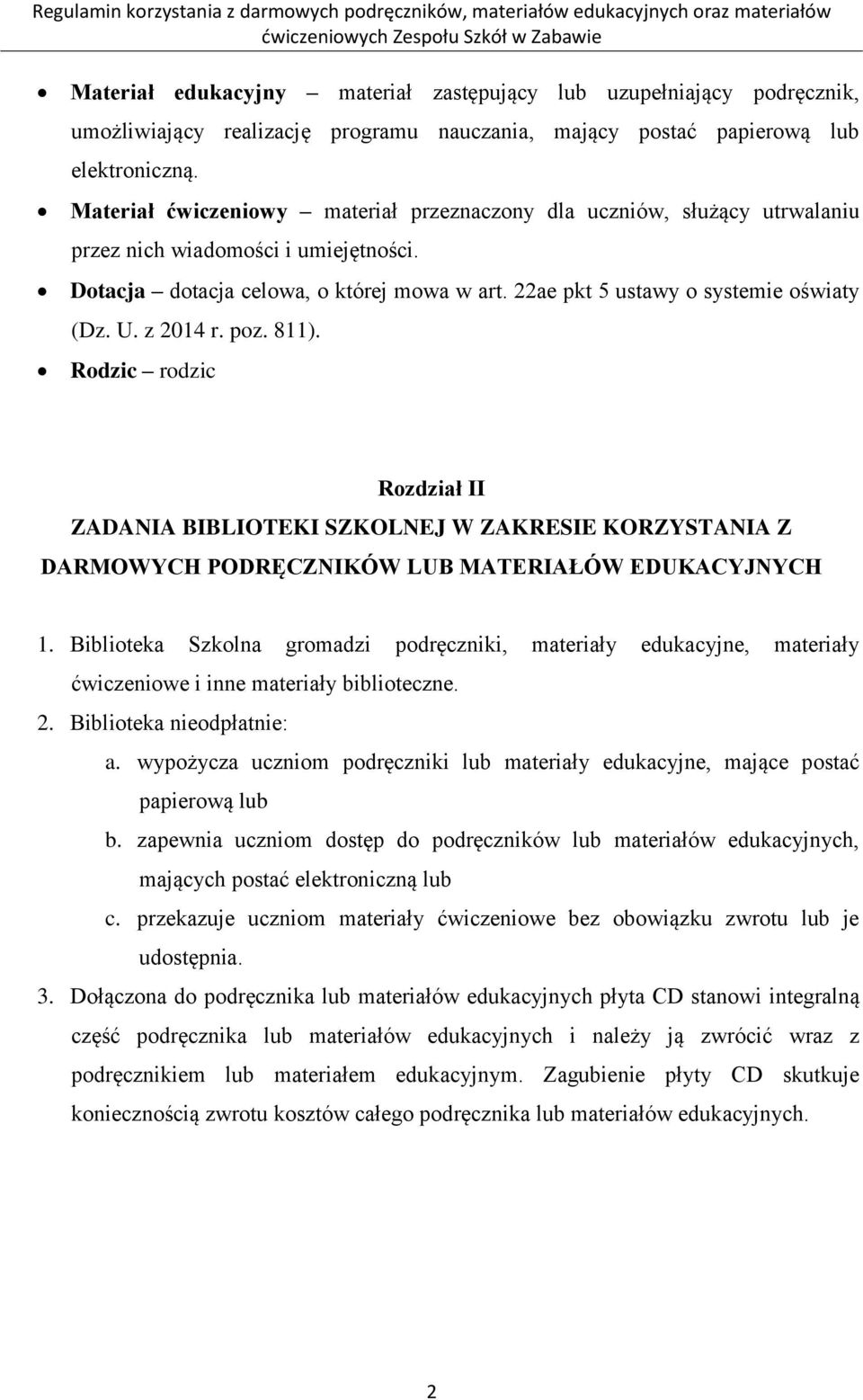 U. z 2014 r. poz. 811). Rodzic rodzic Rozdział II ZADANIA BIBLIOTEKI SZKOLNEJ W ZAKRESIE KORZYSTANIA Z DARMOWYCH PODRĘCZNIKÓW LUB MATERIAŁÓW EDUKACYJNYCH 1.