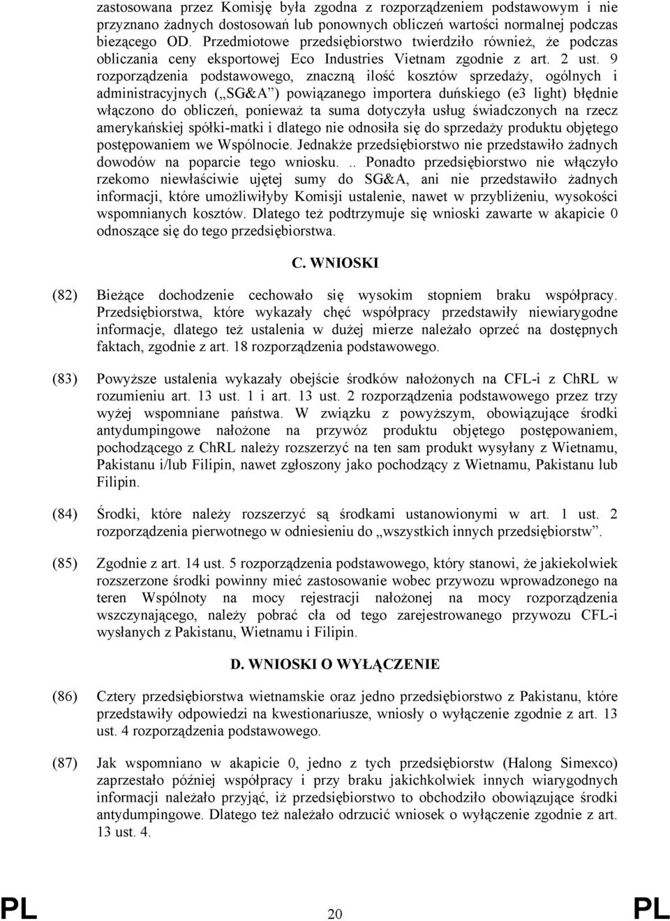 9 rozporządzenia podstawowego, znaczną ilość kosztów sprzedaży, ogólnych i administracyjnych ( SG&A ) powiązanego importera duńskiego (e3 light) błędnie włączono do obliczeń, ponieważ ta suma