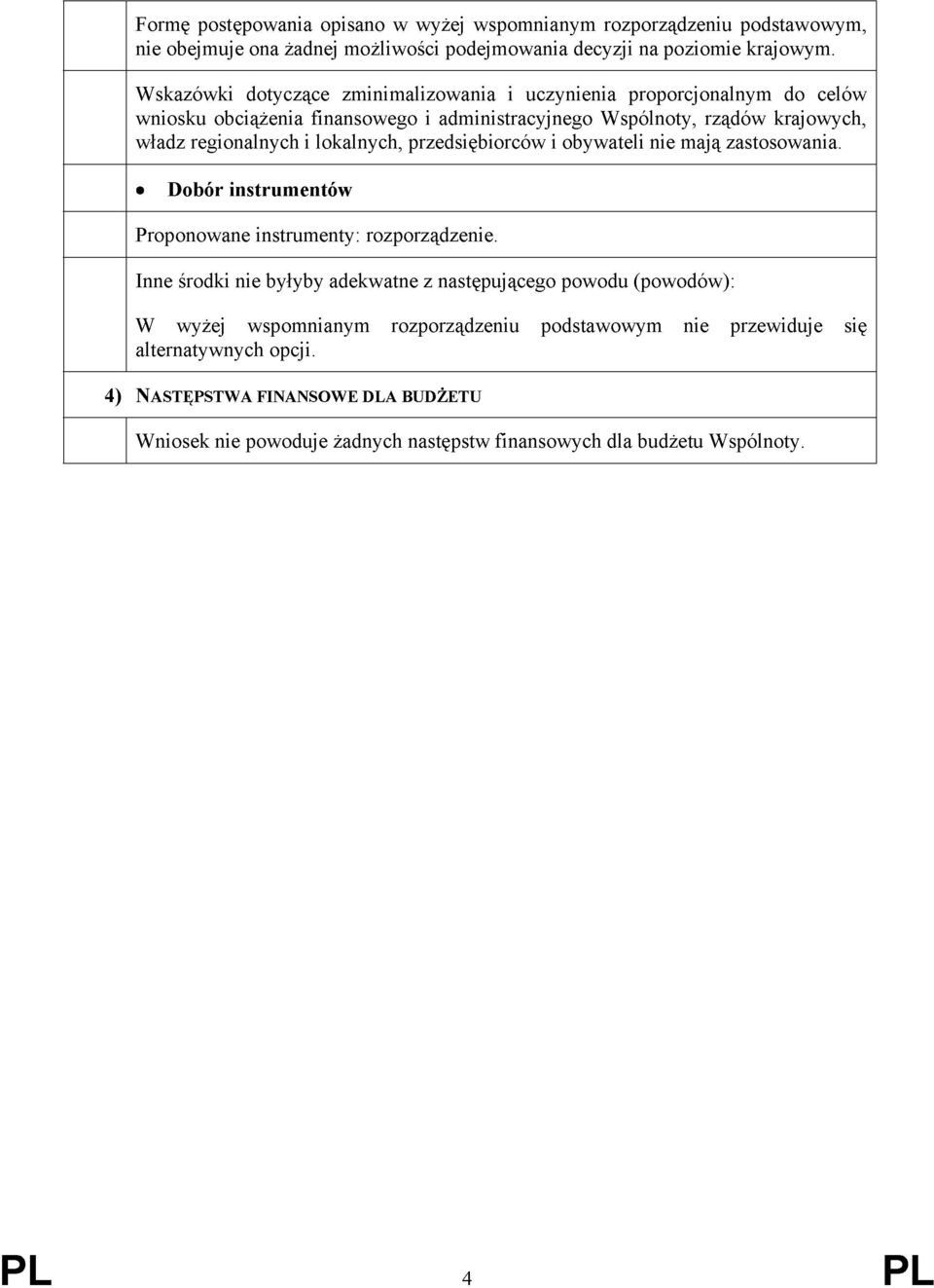 lokalnych, przedsiębiorców i obywateli nie mają zastosowania. Dobór instrumentów Proponowane instrumenty: rozporządzenie.