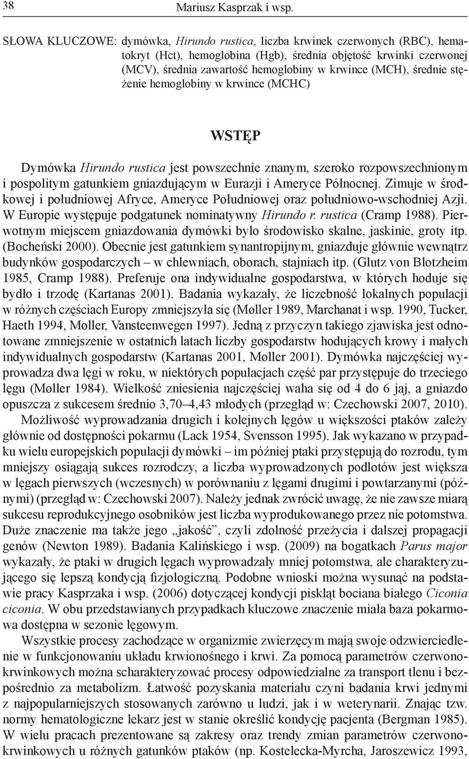 (MCH), średnie stężenie hemoglobiny w krwince (MCHC) WSTĘP Dymówka Hirundo rustica jest powszechnie znanym, szeroko rozpowszechnionym i pospolitym gatunkiem gniazdującym w Eurazji i Ameryce Północnej.