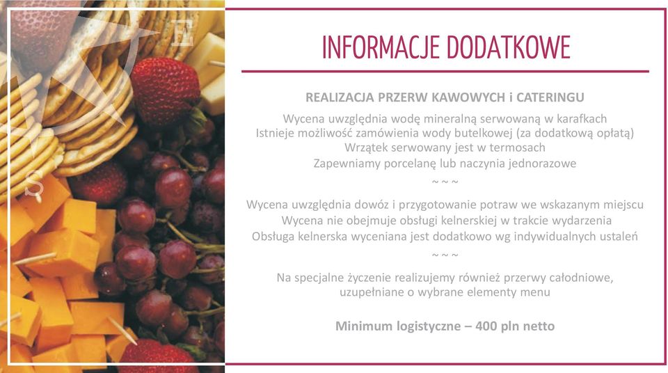 potraw we wskazanym miejscu Wycena nie obejmuje obs³ugi kelnerskiej w trakcie wydarzenia Obs³uga kelnerska wyceniana jest dodatkowo wg