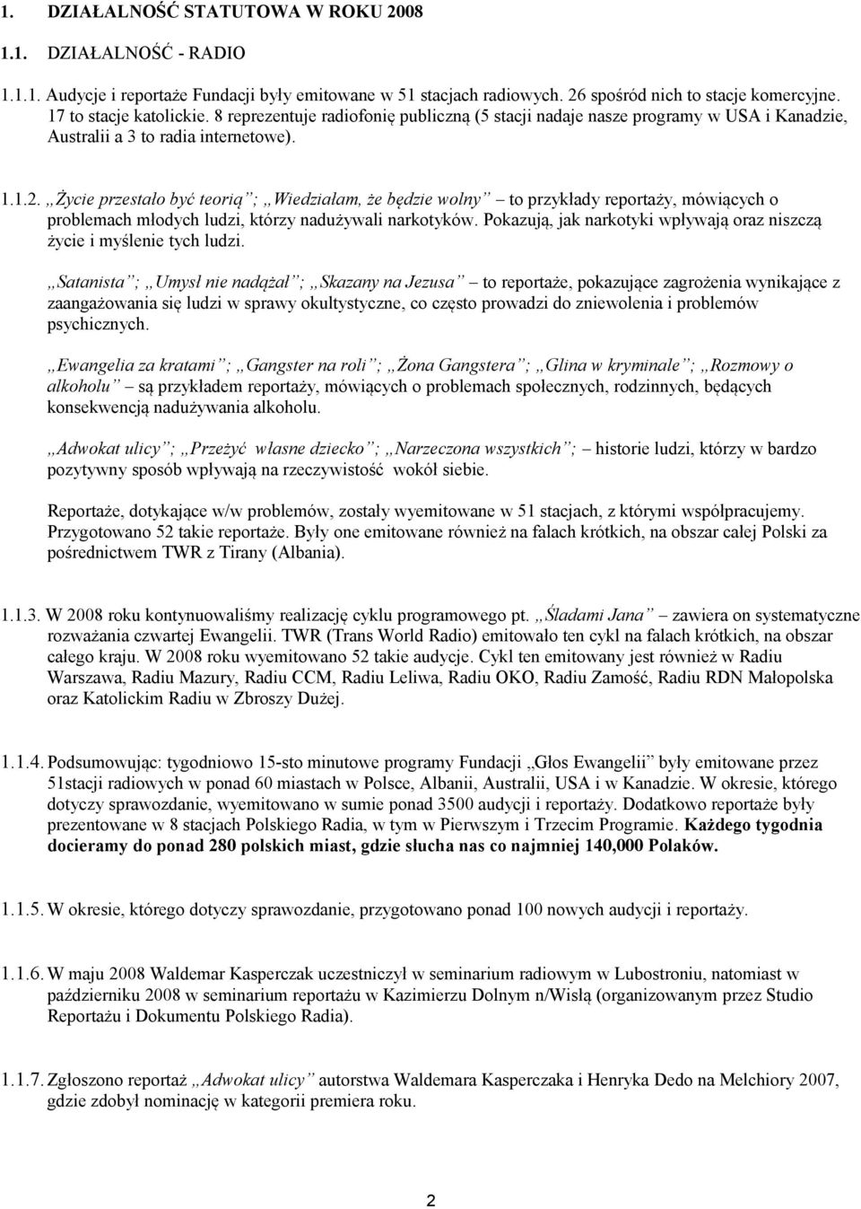 Życie przestało być teorią ; Wiedziałam, że będzie wolny to przykłady reportaży, mówiących o problemach młodych ludzi, którzy nadużywali narkotyków.