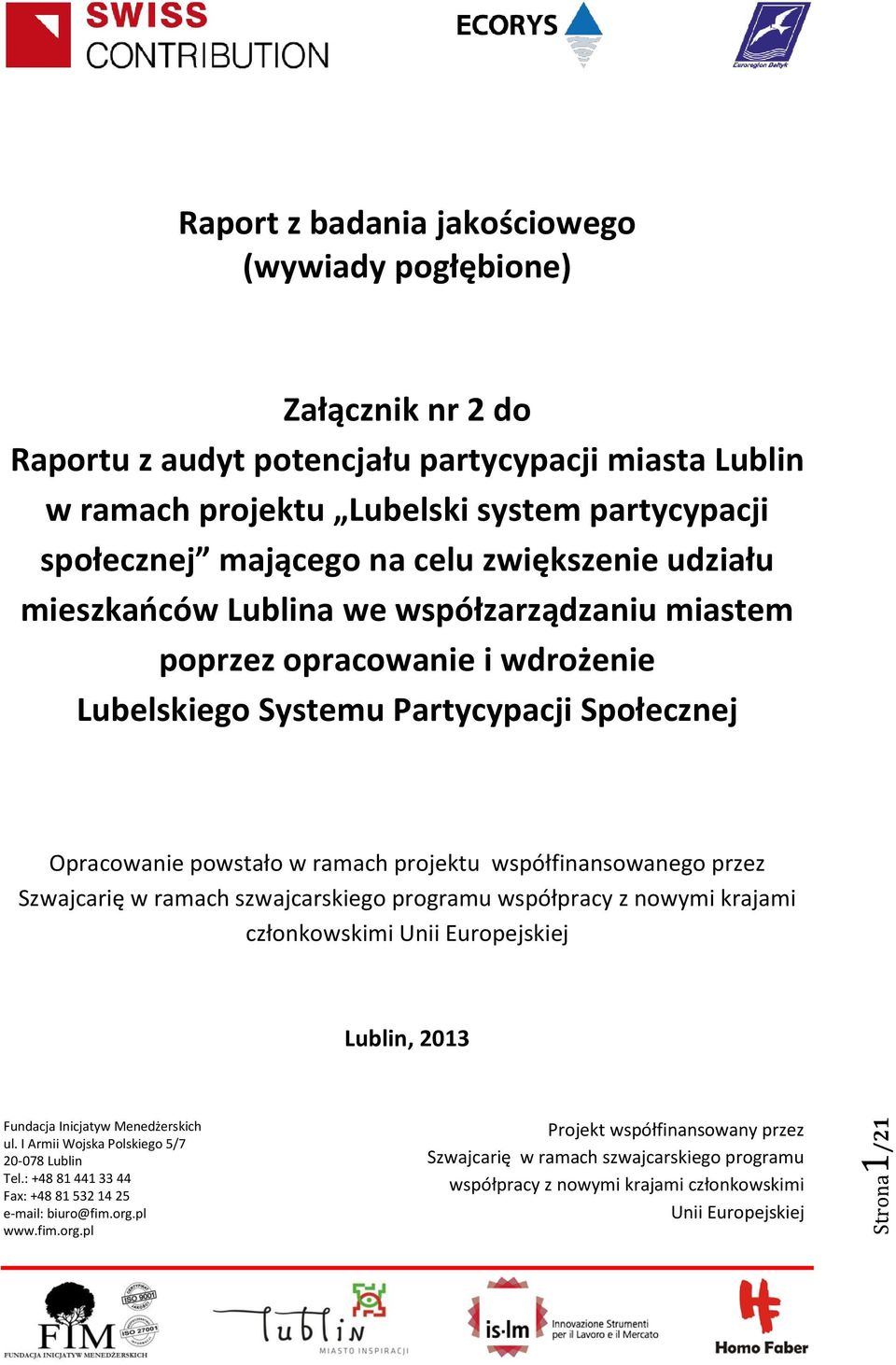 współfinansowanego przez Szwajcarię w ramach szwajcarskiego programu współpracy z nowymi krajami członkowskimi Unii Europejskiej Lublin, 2013 Fundacja Inicjatyw Menedżerskich ul.