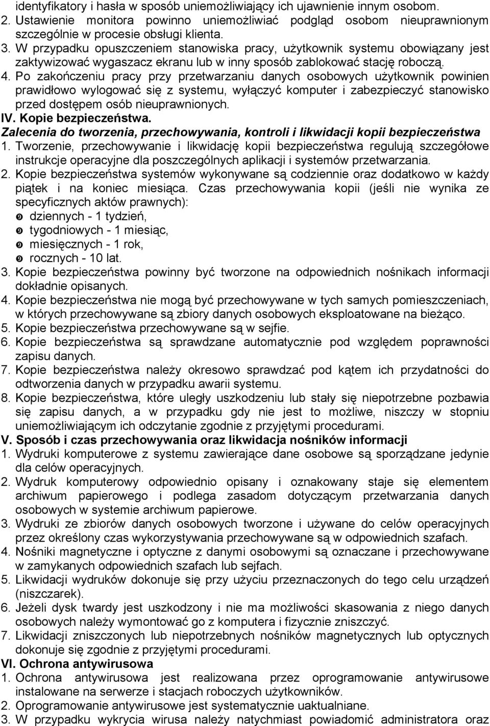 Po zakończeniu pracy przy przetwarzaniu danych osobowych użytkownik powinien prawidłowo wylogować się z systemu, wyłączyć komputer i zabezpieczyć stanowisko przed dostępem osób nieuprawnionych. IV.