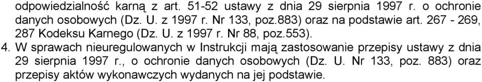 553). 4. W sprawach nieuregulowanych w Instrukcji mają zastosowanie przepisy ustawy z dnia 29 sierpnia 1997 r.