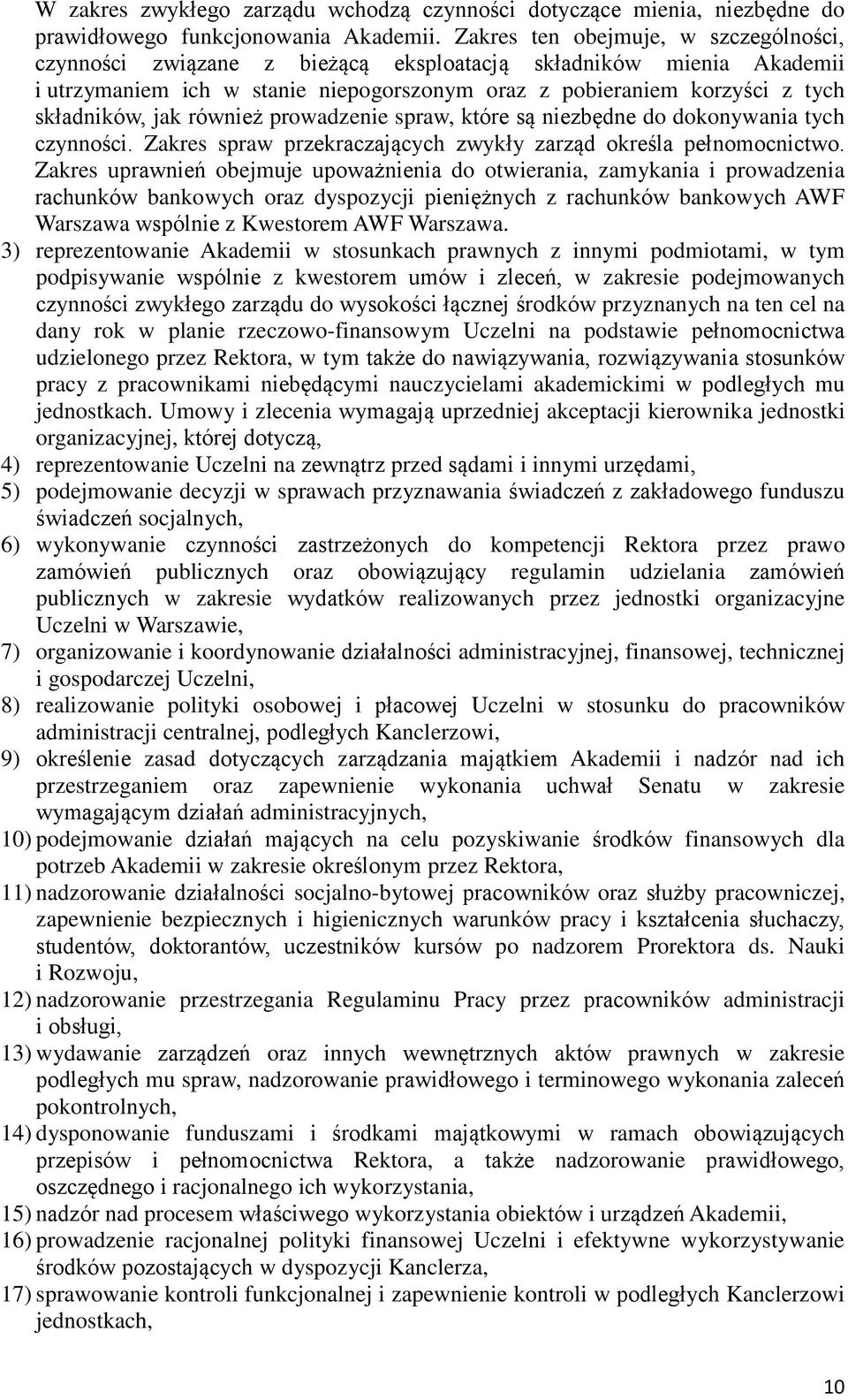 również prowadzenie spraw, które są niezbędne do dokonywania tych czynności. Zakres spraw przekraczających zwykły zarząd określa pełnomocnictwo.