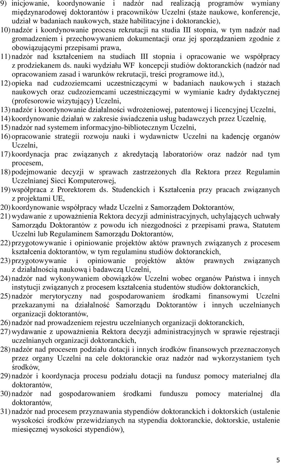 obowiązującymi przepisami prawa, 11) nadzór nad kształceniem na studiach III stopnia i opracowanie we współpracy z prodziekanem ds.