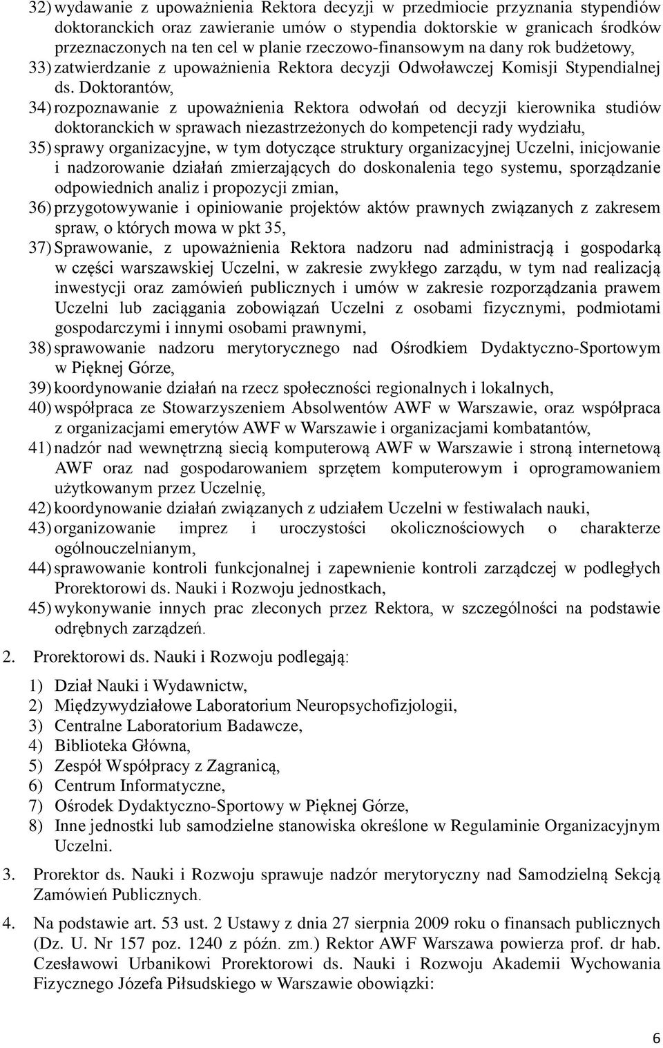 Doktorantów, 34) rozpoznawanie z upoważnienia Rektora odwołań od decyzji kierownika studiów doktoranckich w sprawach niezastrzeżonych do kompetencji rady wydziału, 35) sprawy organizacyjne, w tym