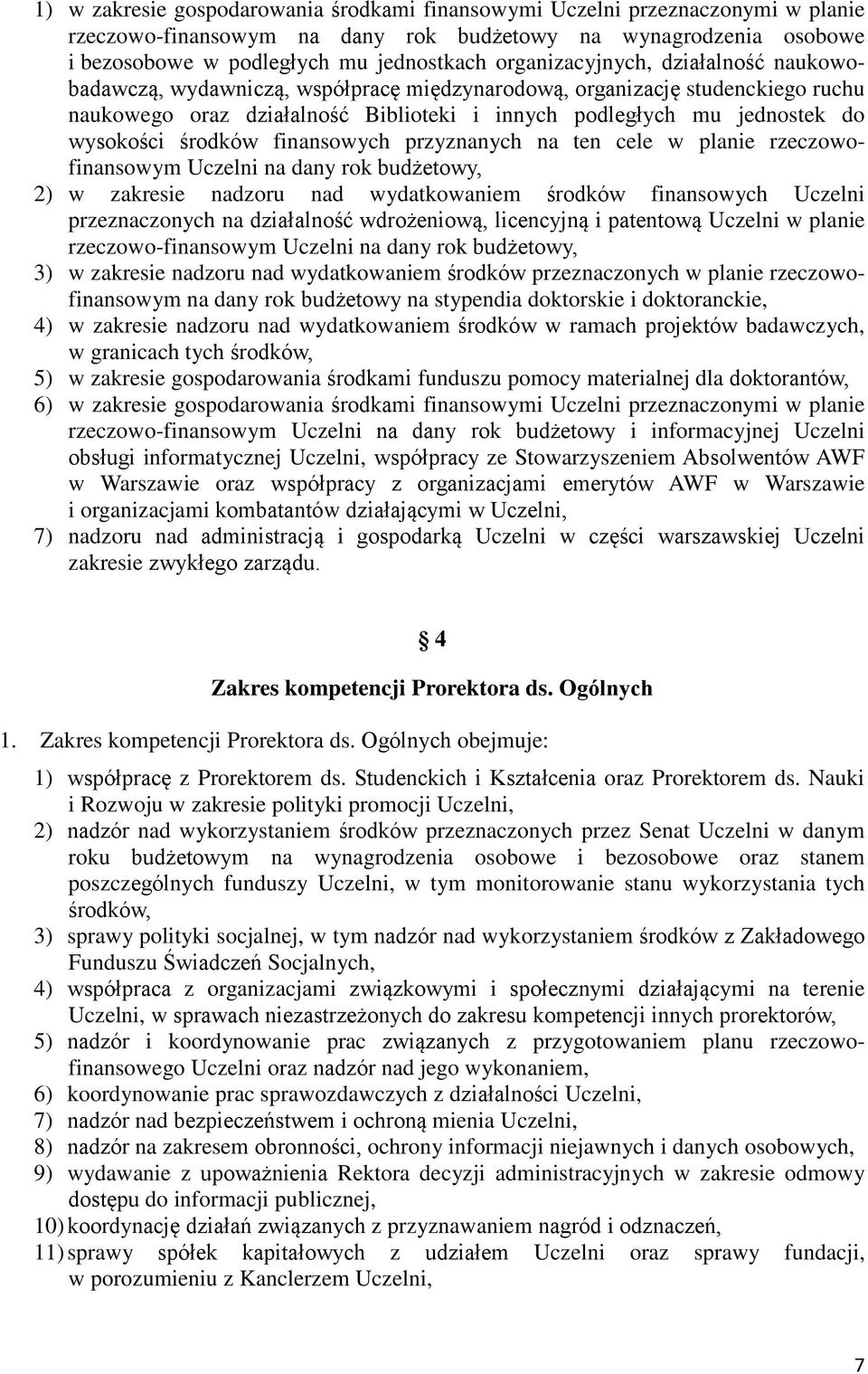 środków finansowych przyznanych na ten cele w planie rzeczowofinansowym Uczelni na dany rok budżetowy, 2) w zakresie nadzoru nad wydatkowaniem środków finansowych Uczelni przeznaczonych na