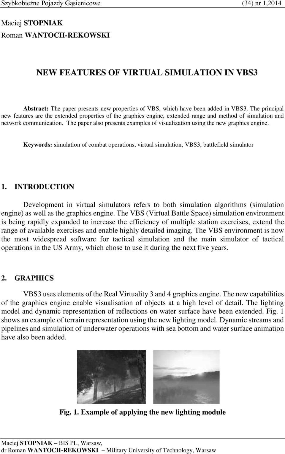 The paper also presents examples of visualization using the new graphics engine. Keywords: simulation of combat operations, virtual simulation, VBS3, battlefield simulator 1.