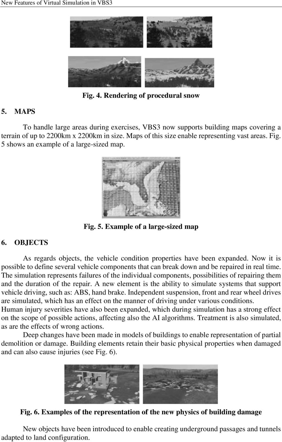 Maps of this size enable representing vast areas. Fig. 5 shows an example of a large-sized map. 6. OBJECTS Fig. 5. Example of a large-sized map As regards objects, the vehicle condition properties have been expanded.