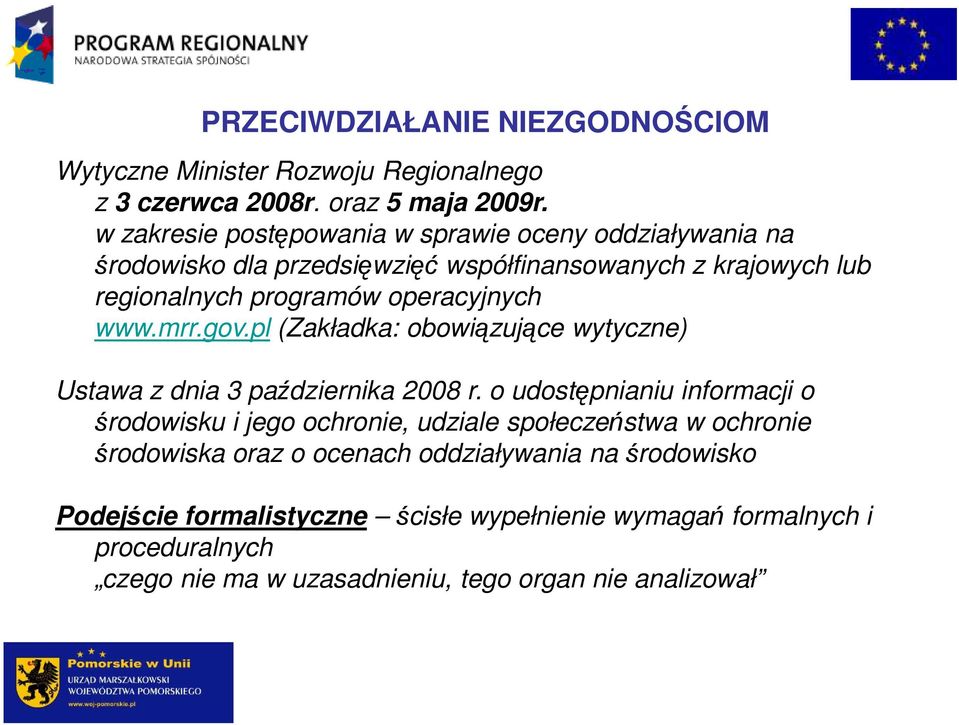 www.mrr.gov.pl (Zakładka: obowiązujące wytyczne) Ustawa z dnia 3 października 2008 r.