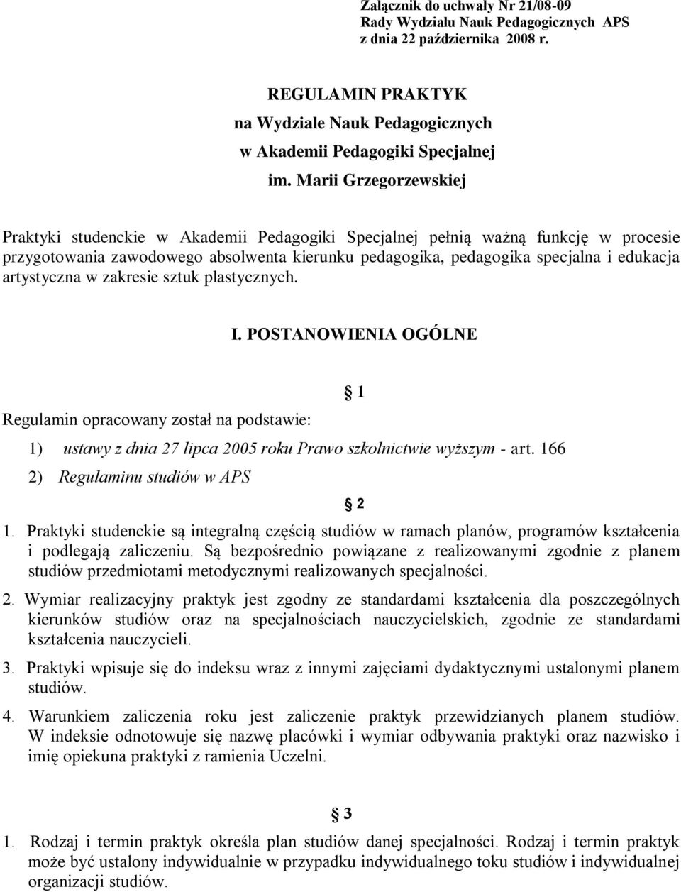 artystyczna w zakresie sztuk plastycznych. I. POSTANOWIENIA OGÓLNE Regulamin opracowany został na podstawie: 1) ustawy z dnia 27 lipca 2005 roku Prawo szkolnictwie wyższym - art.