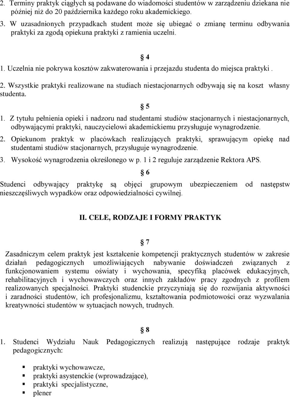 Uczelnia nie pokrywa kosztów zakwaterowania i przejazdu studenta do miejsca praktyki. 4 2. Wszystkie praktyki realizowane na studiach niestacjonarnych odbywają się na koszt własny studenta. 5 1.