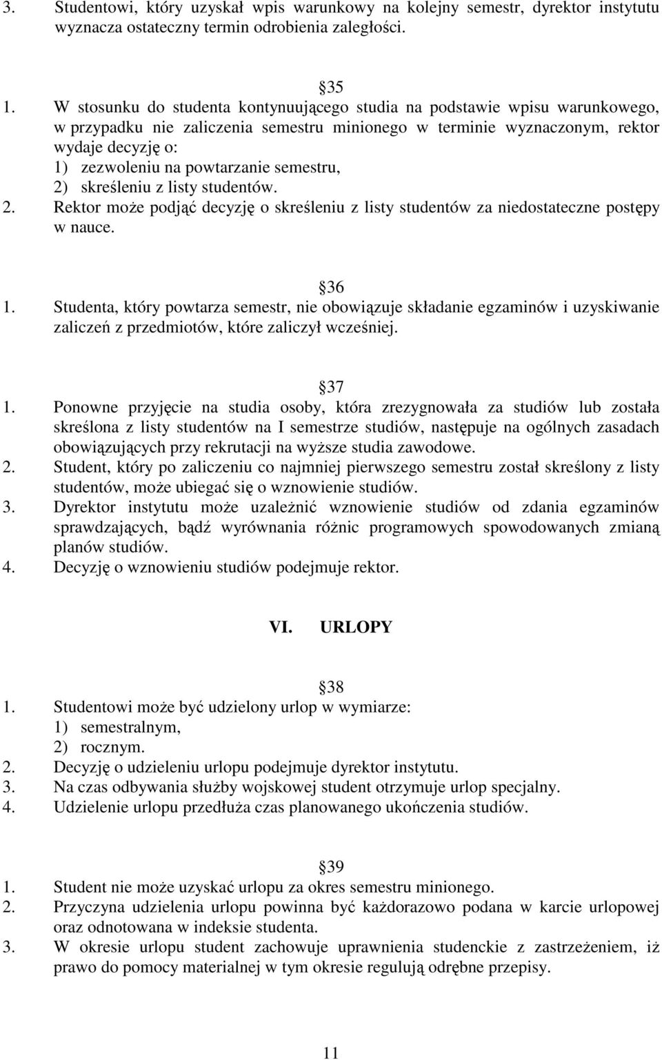 powtarzanie semestru, 2) skreśleniu z listy studentów. 2. Rektor moŝe podjąć decyzję o skreśleniu z listy studentów za niedostateczne postępy w nauce. 36 1.