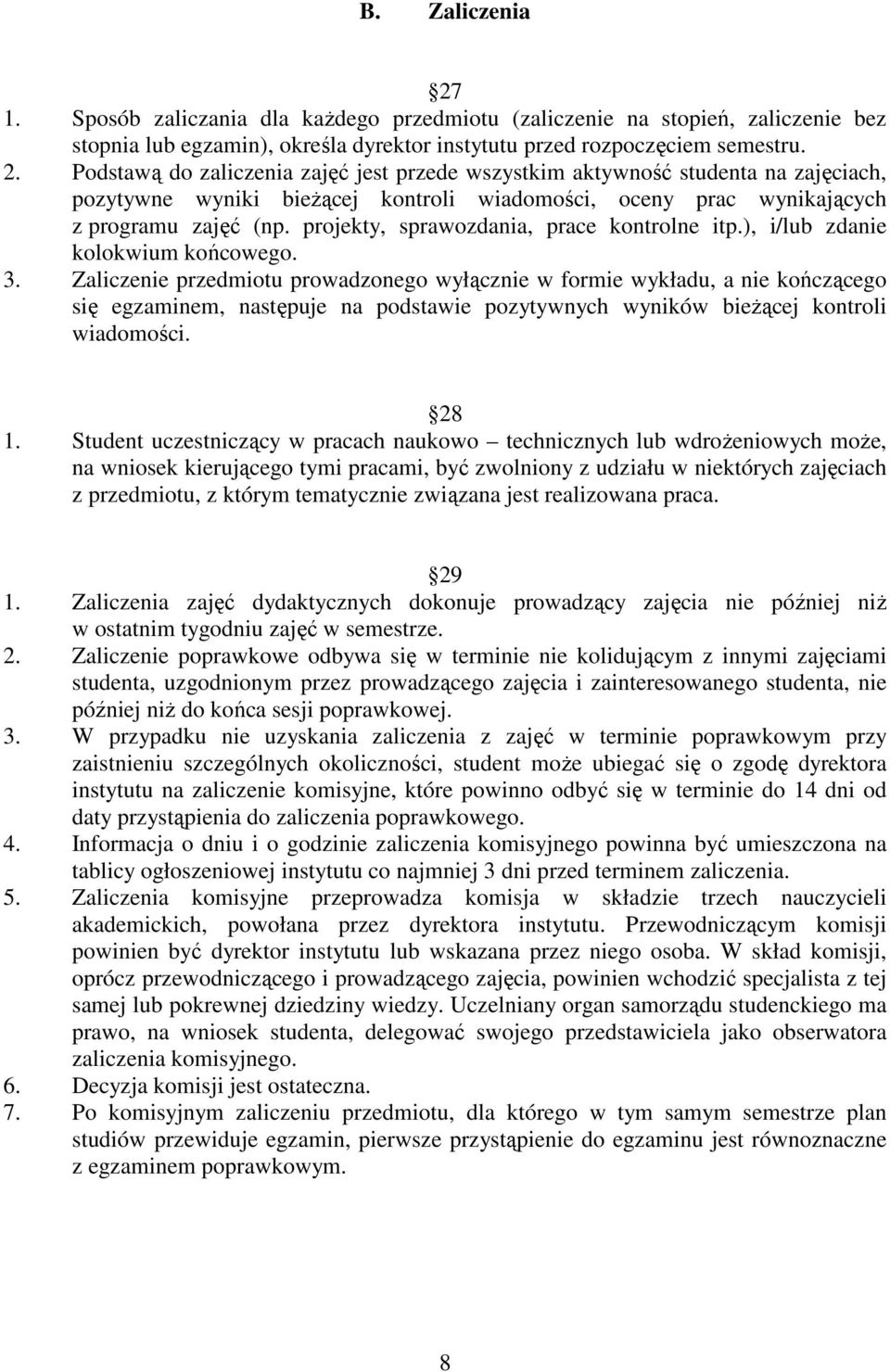 Zaliczenie przedmiotu prowadzonego wyłącznie w formie wykładu, a nie kończącego się egzaminem, następuje na podstawie pozytywnych wyników bieŝącej kontroli wiadomości. 28 1.