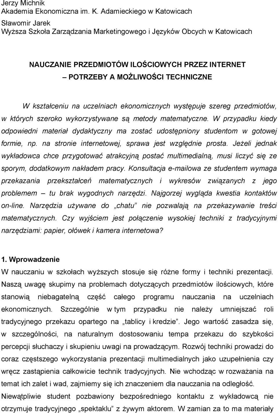 kształceniu na uczelniach ekonomicznych występuje szereg przedmiotów, w których szeroko wykorzystywane są metody matematyczne.