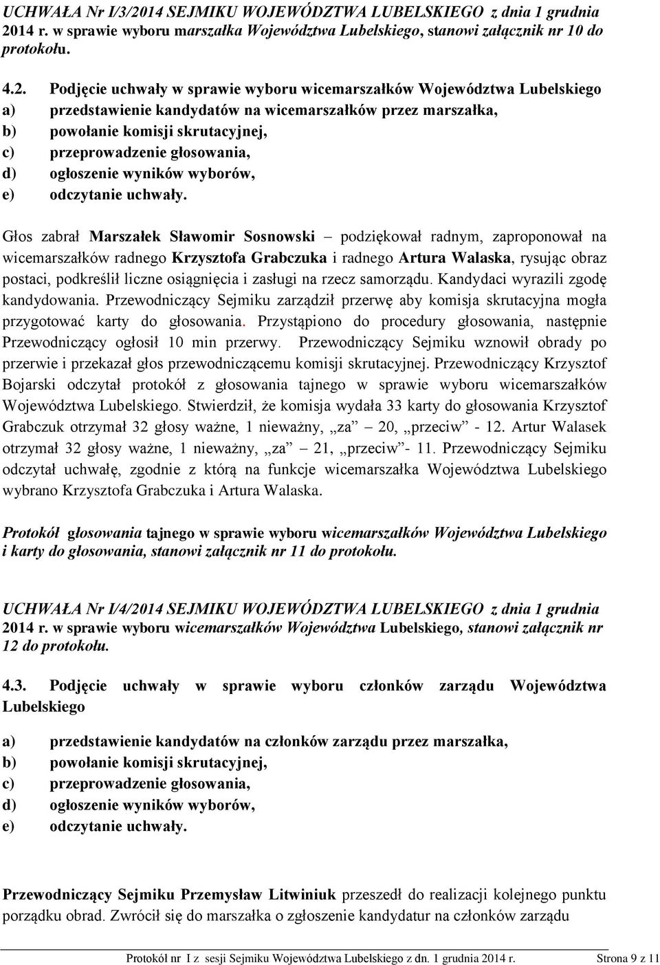 14 r. w sprawie wyboru marszałka Województwa Lubelskiego, stanowi załącznik nr 10 do protokołu. 4.2.