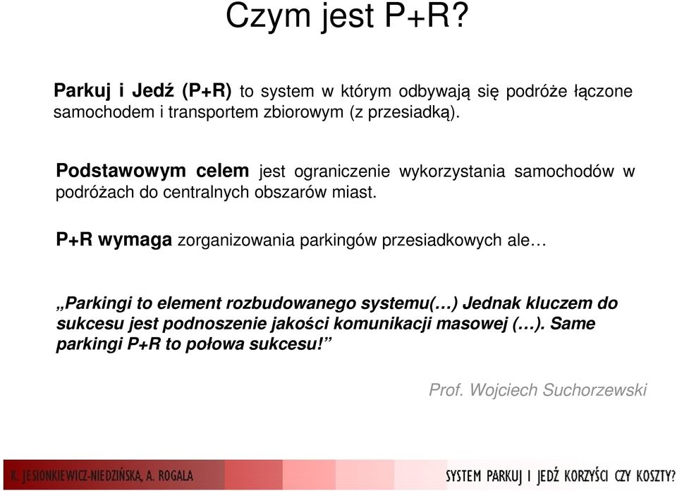 Podstawowym celem jest ograniczenie wykorzystania samochodów w podróżach do centralnych obszarów miast.