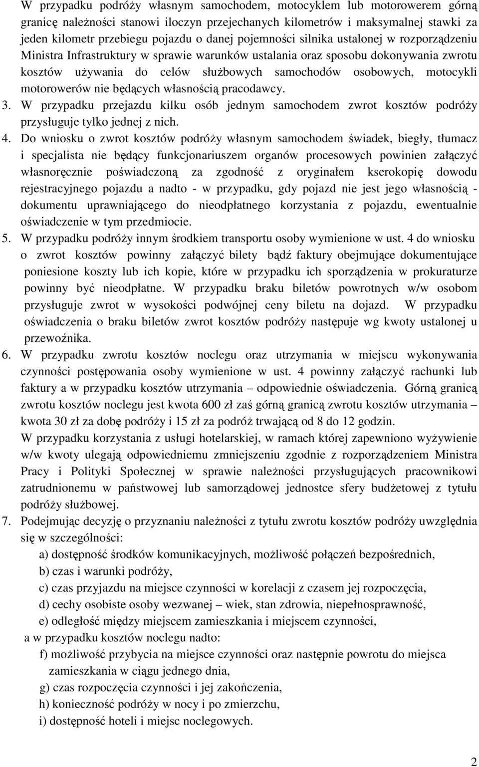 motorowerów nie będących własnością pracodawcy. 3. W przypadku przejazdu kilku osób jednym samochodem zwrot kosztów podróŝy przysługuje tylko jednej z nich. 4.