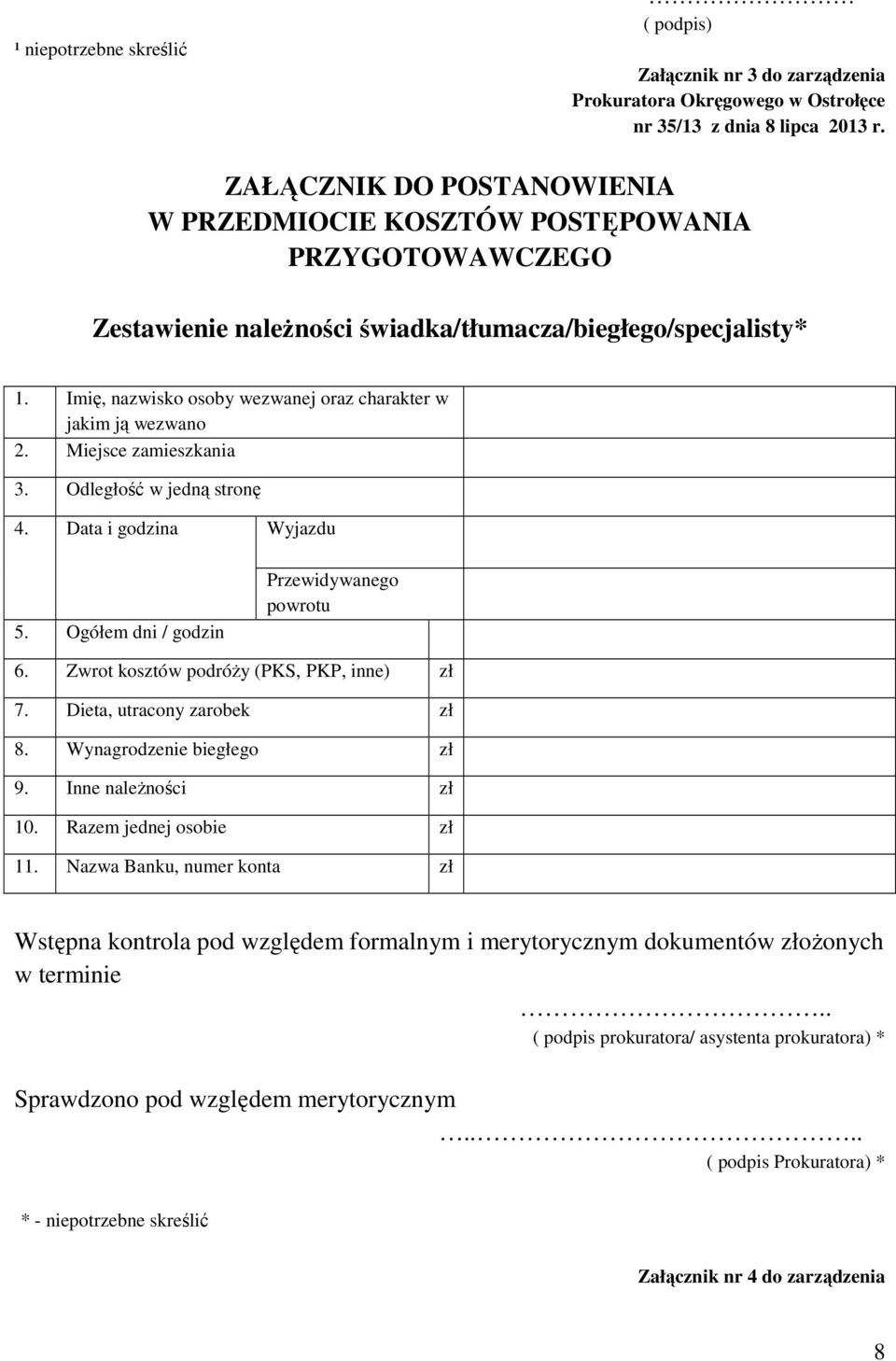 Imię, nazwisko osoby wezwanej oraz charakter w jakim ją wezwano 2. Miejsce zamieszkania 3. Odległość w jedną stronę 4. Data i godzina Wyjazdu 5. Ogółem dni / godzin Przewidywanego powrotu 6.