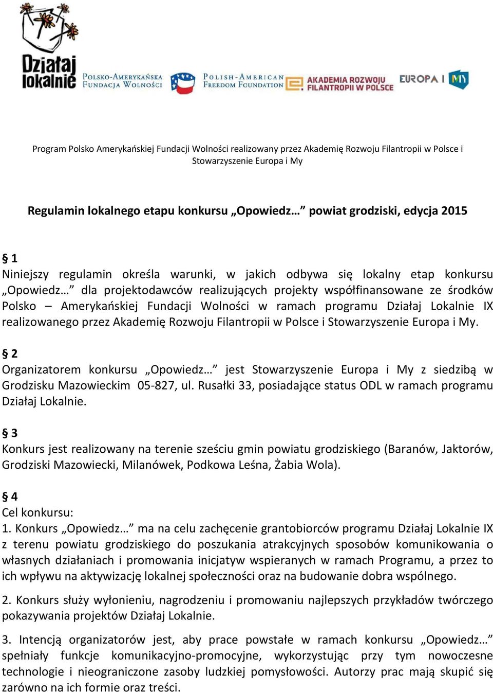 Fundacji Wolności w ramach programu Działaj Lokalnie IX realizowanego przez Akademię Rozwoju Filantropii w Polsce i Stowarzyszenie Europa i My.