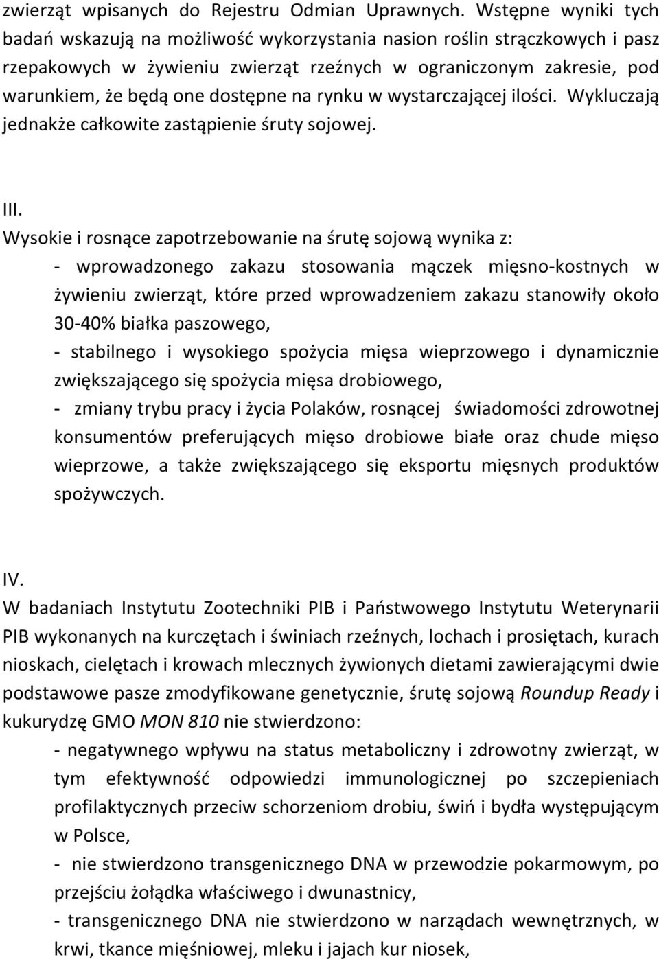 na rynku w wystarczającej ilości. Wykluczają jednakże całkowite zastąpienie śruty sojowej. III.