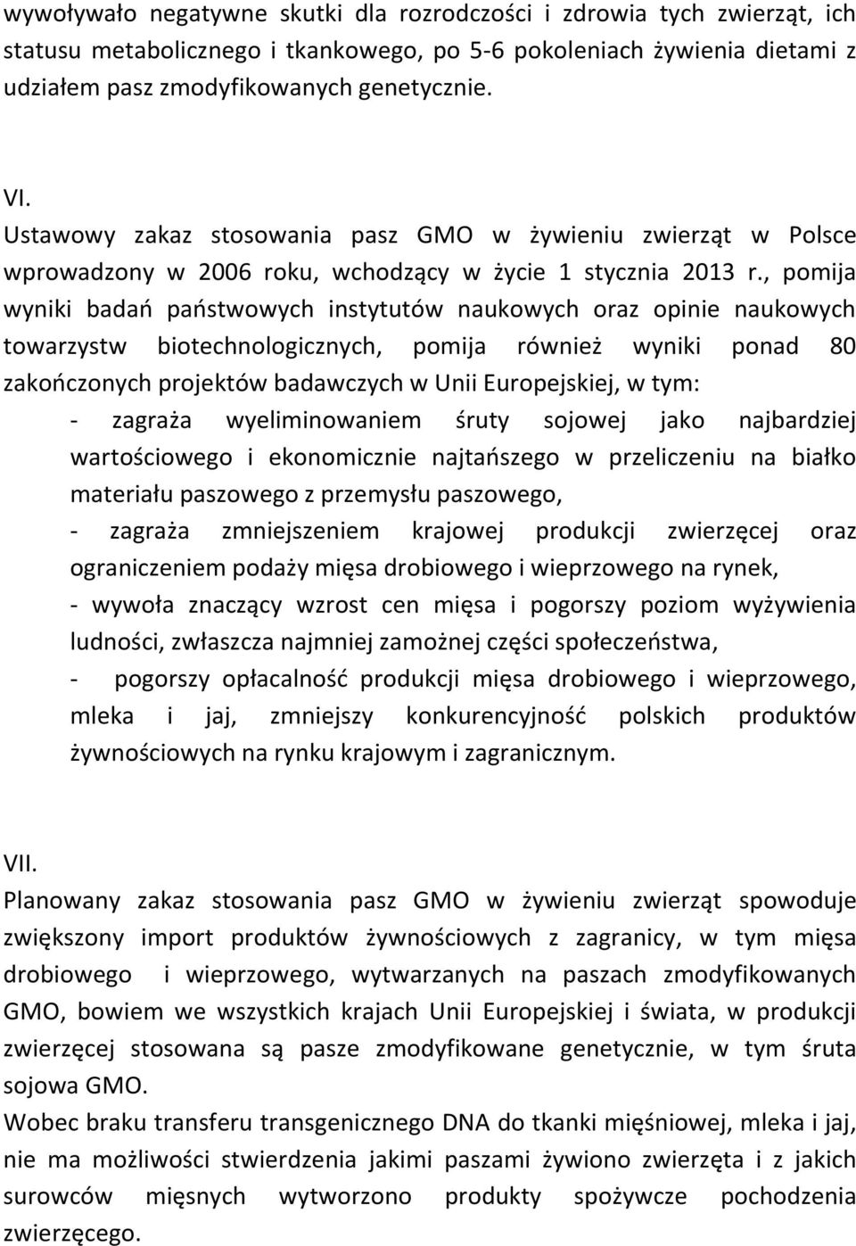 , pomija wyniki badań państwowych instytutów naukowych oraz opinie naukowych towarzystw biotechnologicznych, pomija również wyniki ponad 80 zakończonych projektów badawczych w Unii Europejskiej, w