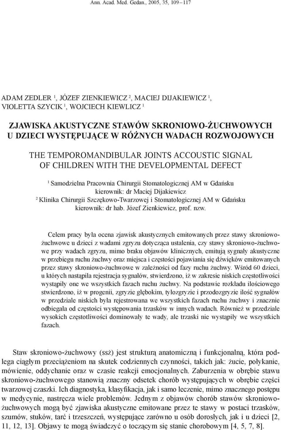 WADACH ROZWOJOWYCH THE TEMPOROMANDIBULAR JOINTS ACCOUSTIC SIGNAL OF CHILDREN WITH THE DEVELOPMENTAL DEFECT 1 Samodzielna Pracownia Chirurgii Stomatologicznej AM w Gdańsku kierownik: dr Maciej