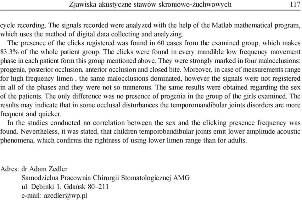 The presence of the clicks registered was found in 60 cases from the examined group, which makes 83.3% of the whole patient group.