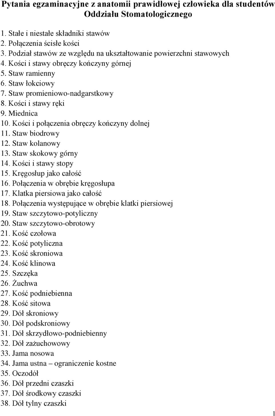 Miednica 10. Kości i połączenia obręczy kończyny dolnej 11. Staw biodrowy 12. Staw kolanowy 13. Staw skokowy górny 14. Kości i stawy stopy 15. Kręgosłup jako całość 16.