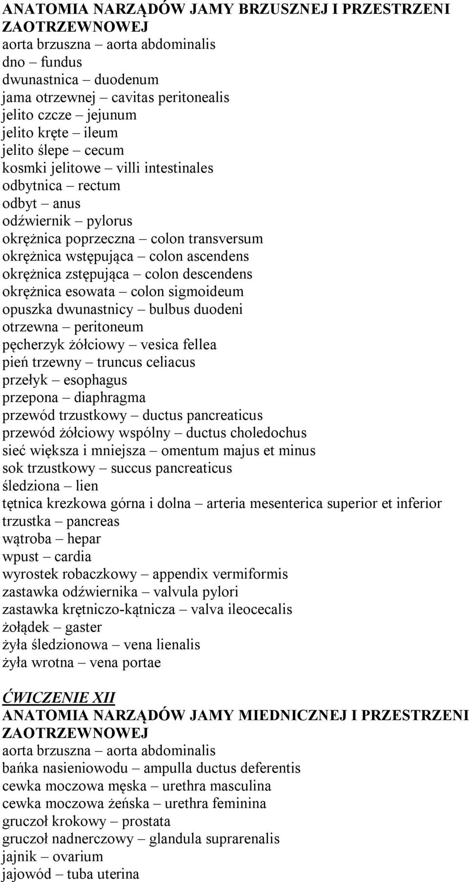 zstępująca colon descendens okrężnica esowata colon sigmoideum opuszka dwunastnicy bulbus duodeni otrzewna peritoneum pęcherzyk żółciowy vesica fellea pień trzewny truncus celiacus przełyk esophagus